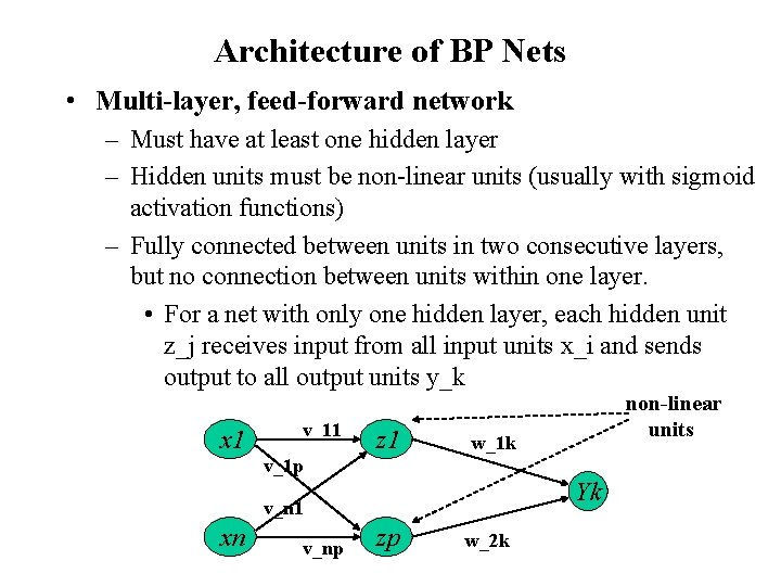 Architecture of BP Nets • Multi-layer, feed-forward network – Must have at least one
