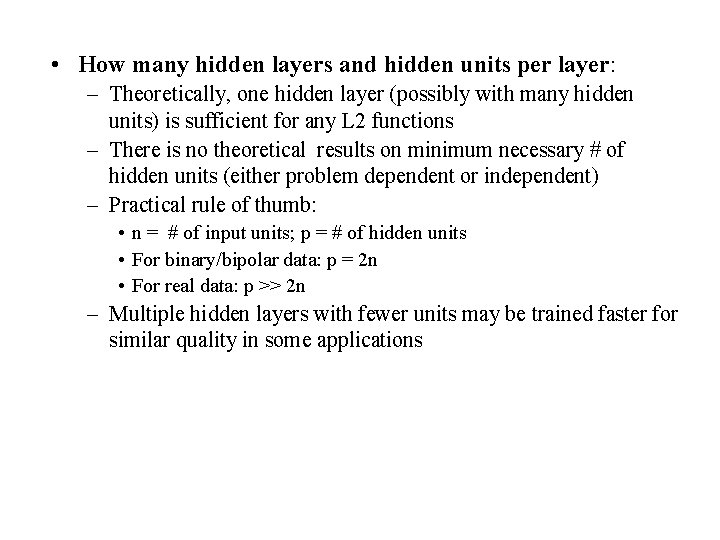  • How many hidden layers and hidden units per layer: – Theoretically, one