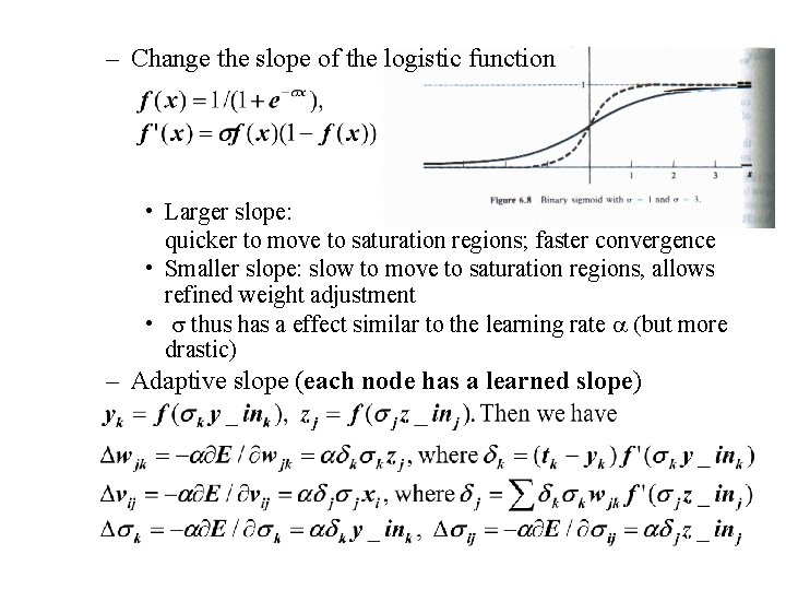 – Change the slope of the logistic function • Larger slope: quicker to move