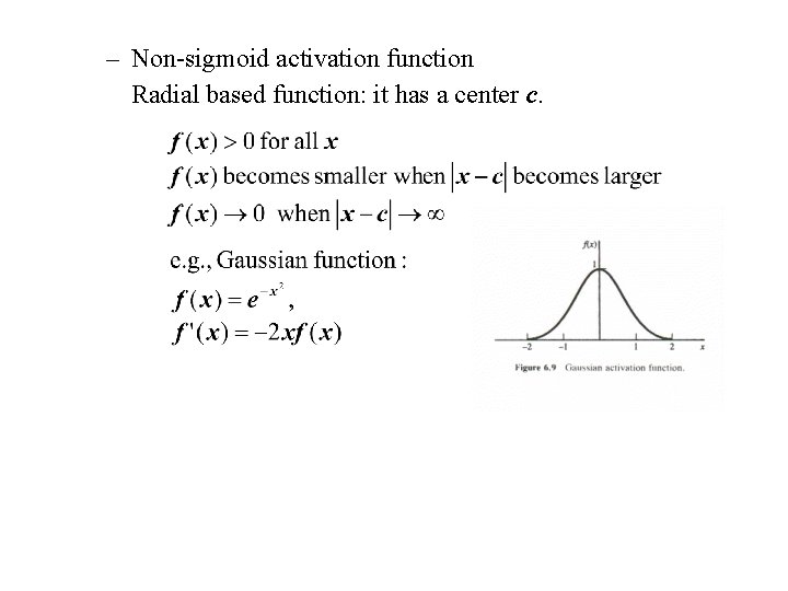 – Non-sigmoid activation function Radial based function: it has a center c. 