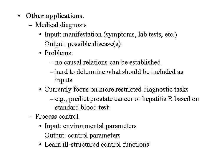  • Other applications. – Medical diagnosis • Input: manifestation (symptoms, lab tests, etc.