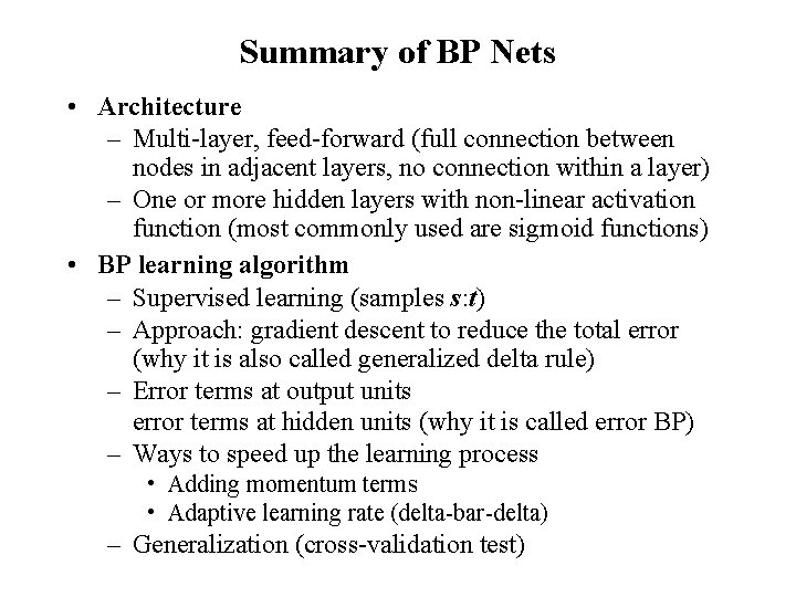 Summary of BP Nets • Architecture – Multi-layer, feed-forward (full connection between nodes in