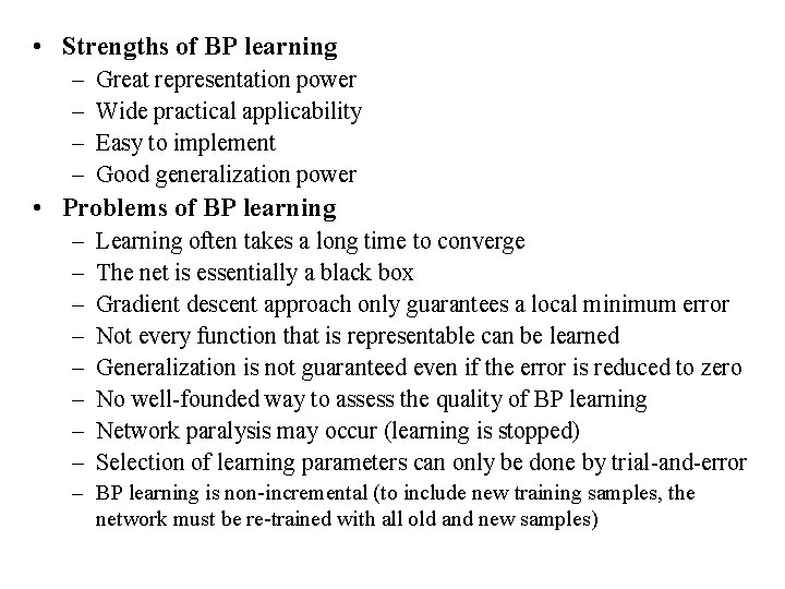  • Strengths of BP learning – – Great representation power Wide practical applicability