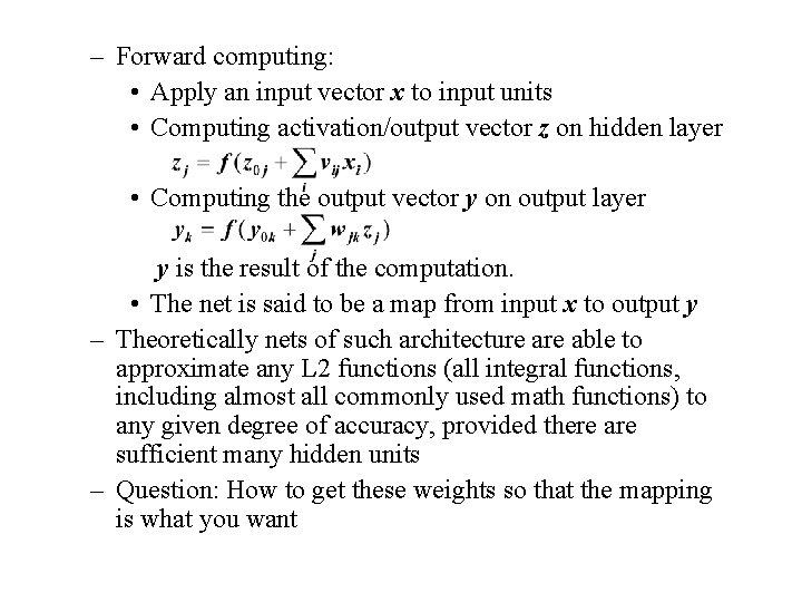 – Forward computing: • Apply an input vector x to input units • Computing