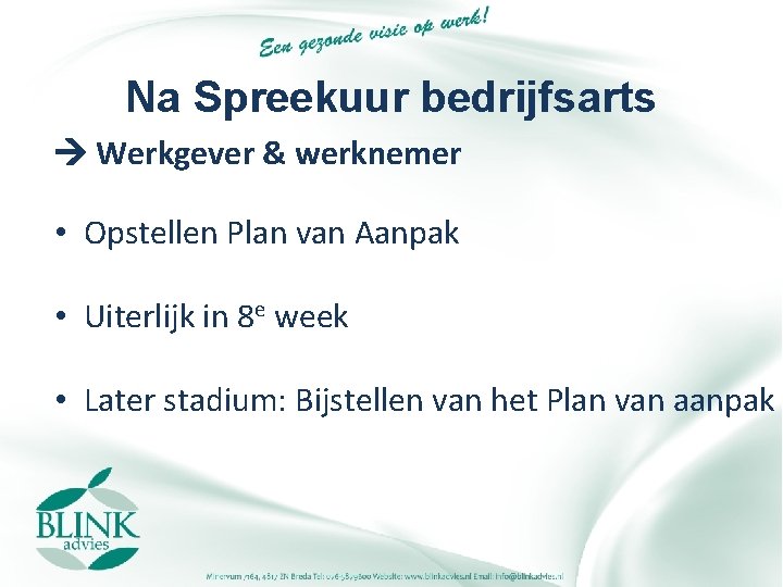 Na Spreekuur bedrijfsarts Werkgever & werknemer • Opstellen Plan van Aanpak • Uiterlijk in