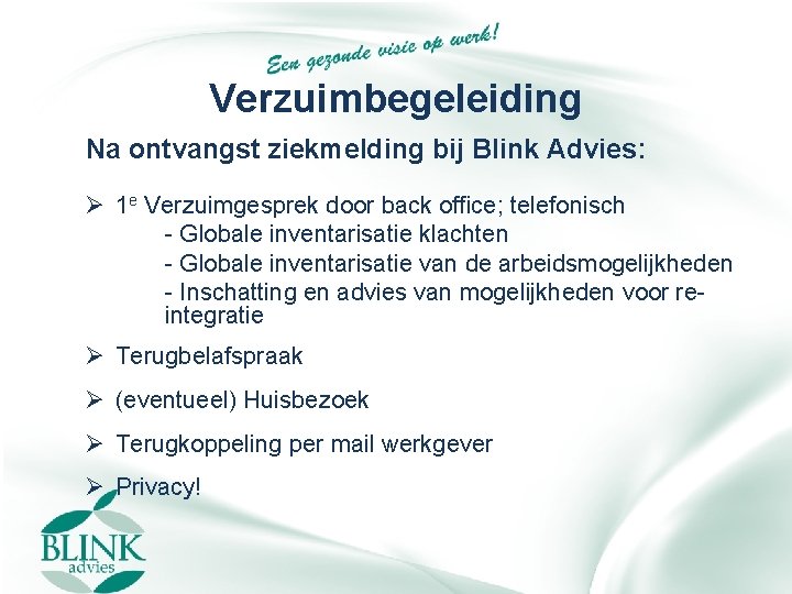 Verzuimbegeleiding Na ontvangst ziekmelding bij Blink Advies: Ø 1 e Verzuimgesprek door back office;