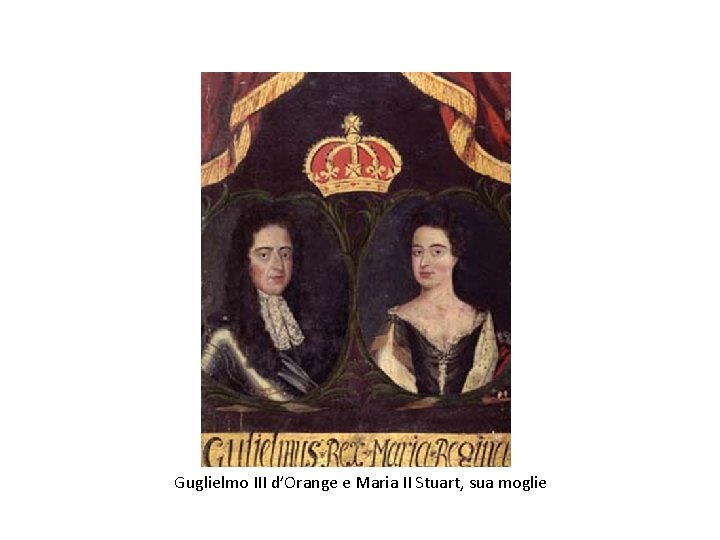 Guglielmo III d’Orange e Maria II Stuart, sua moglie 