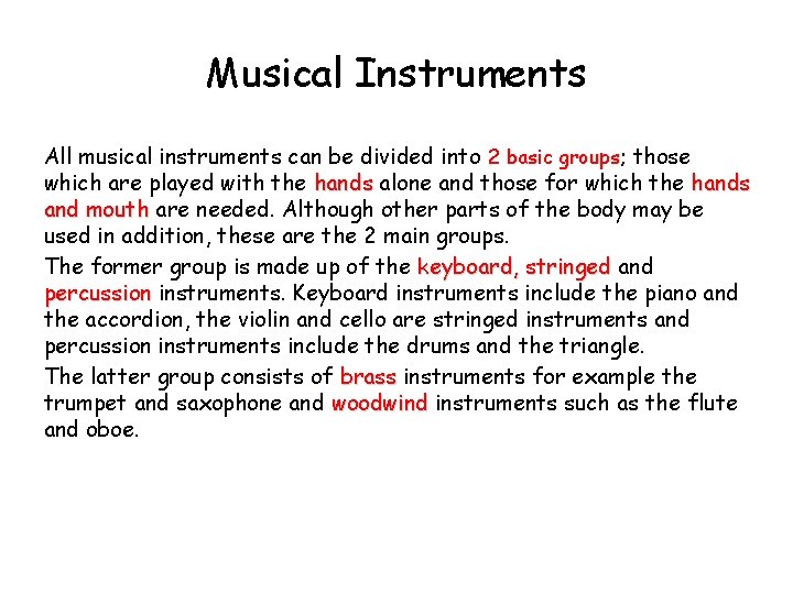 Musical Instruments All musical instruments can be divided into 2 basic groups; those which