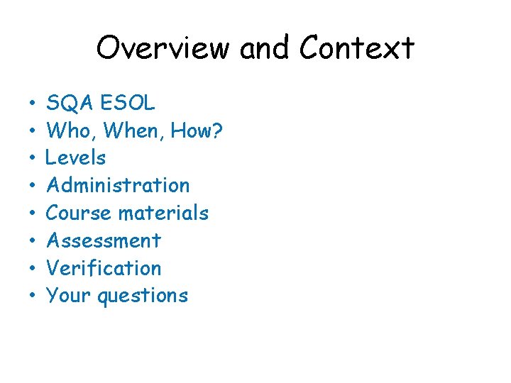 Overview and Context • • SQA ESOL Who, When, How? Levels Administration Course materials