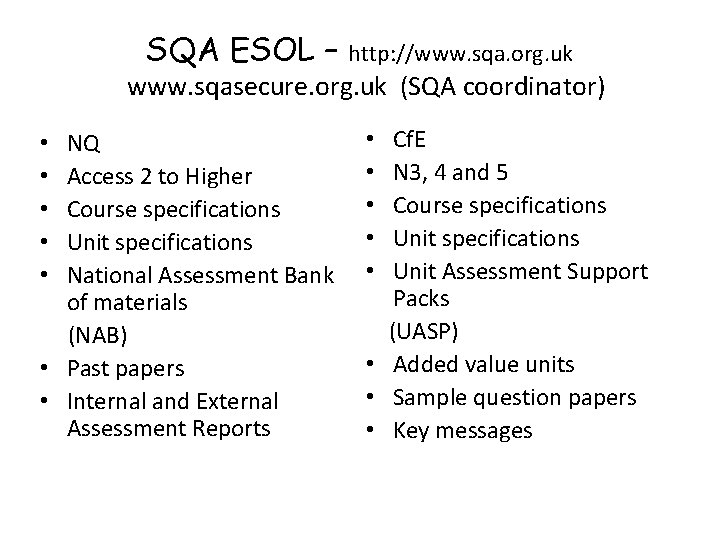 SQA ESOL – http: //www. sqa. org. uk www. sqasecure. org. uk (SQA coordinator)