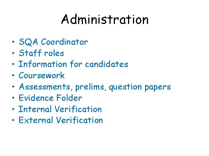 Administration • • SQA Coordinator Staff roles Information for candidates Coursework Assessments, prelims, question
