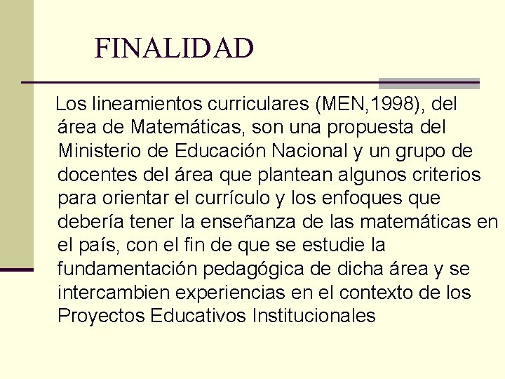 FINALIDAD Los lineamientos curriculares (MEN, 1998), del área de Matemáticas, son una propuesta del