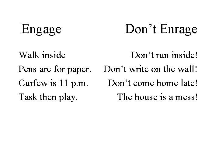 Engage Don’t Enrage Walk inside Don’t run inside! Pens are for paper. Don’t write