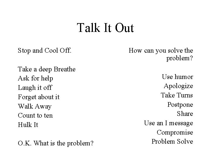 Talk It Out Stop and Cool Off. Take a deep Breathe Ask for help