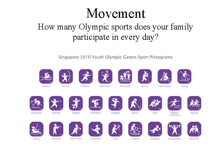 Movement How many Olympic sports does your family participate in every day? 