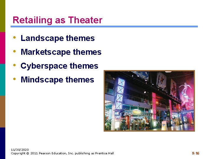 Retailing as Theater • • Landscape themes Marketscape themes Cyberspace themes Mindscape themes 11/30/2020