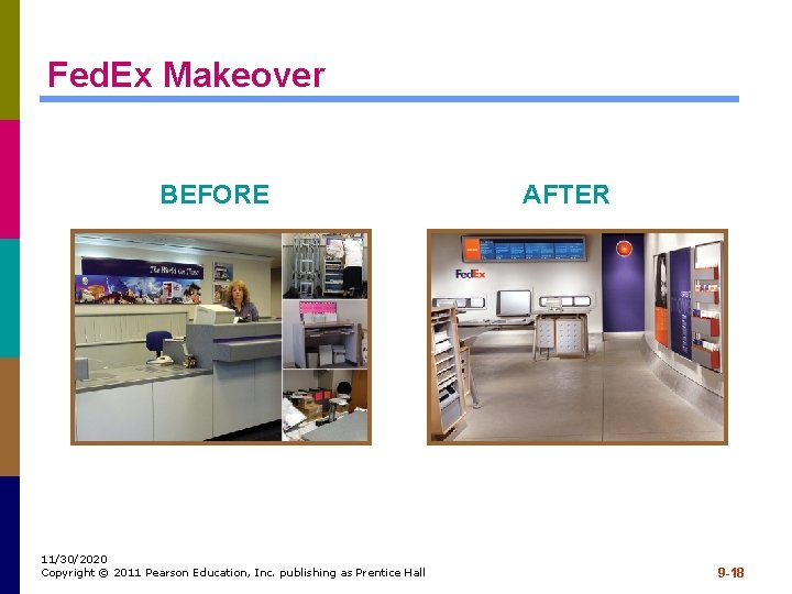 Fed. Ex Makeover BEFORE 11/30/2020 Copyright © 2011 Pearson Education, Inc. publishing as Prentice