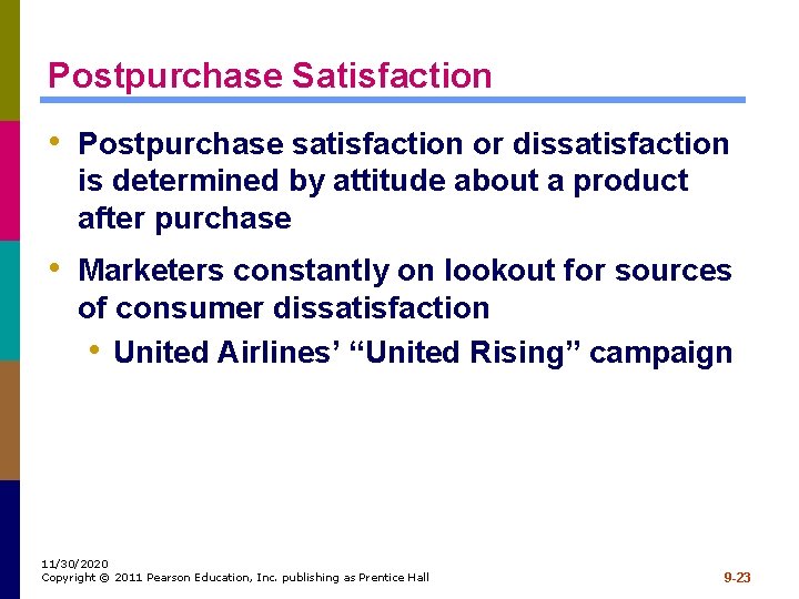 Postpurchase Satisfaction • Postpurchase satisfaction or dissatisfaction is determined by attitude about a product