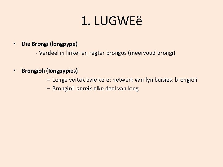 1. LUGWEë • Die Brongi (longpype) - Verdeel in linker en regter brongus (meervoud
