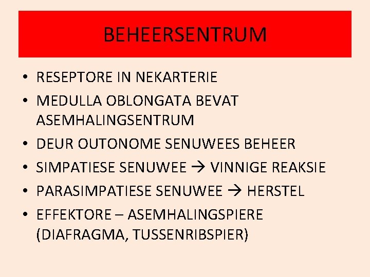 BEHEERSENTRUM • RESEPTORE IN NEKARTERIE • MEDULLA OBLONGATA BEVAT ASEMHALINGSENTRUM • DEUR OUTONOME SENUWEES