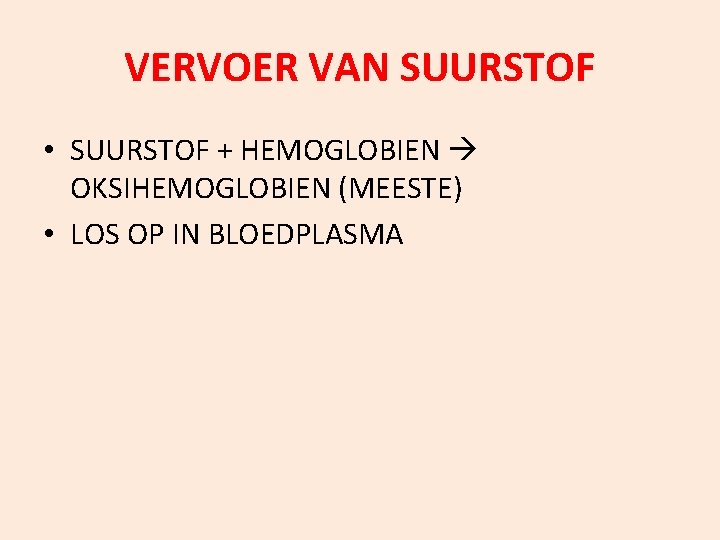 VERVOER VAN SUURSTOF • SUURSTOF + HEMOGLOBIEN OKSIHEMOGLOBIEN (MEESTE) • LOS OP IN BLOEDPLASMA