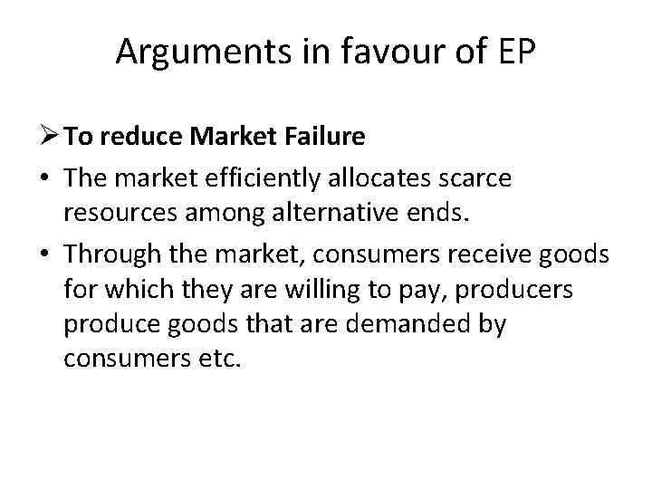 Arguments in favour of EP Ø To reduce Market Failure • The market efficiently