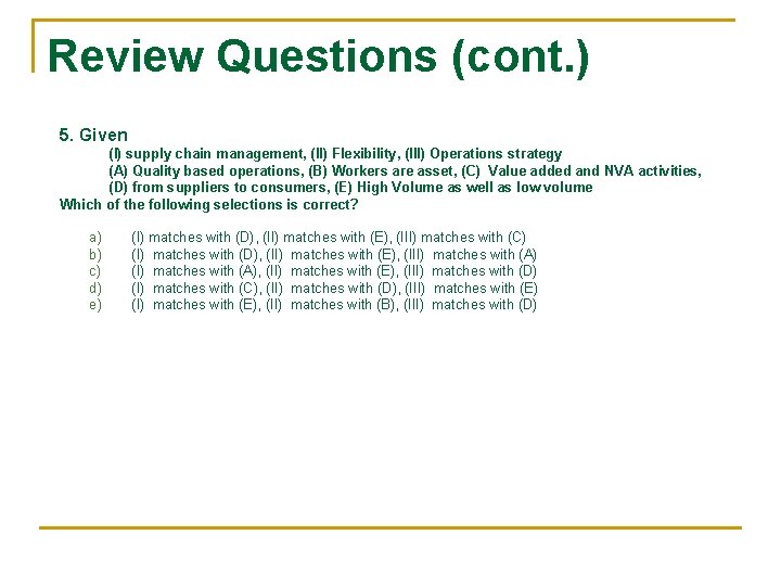 Review Questions (cont. ) 5. Given (I) supply chain management, (II) Flexibility, (III) Operations
