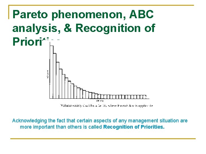 Pareto phenomenon, ABC analysis, & Recognition of Priorities Acknowledging the fact that certain aspects