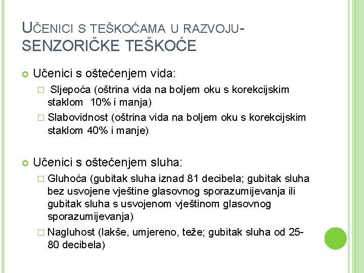 UČENICI S TEŠKOĆAMA U RAZVOJUSENZORIČKE TEŠKOĆE Učenici s oštećenjem vida: Sljepoća (oštrina vida na