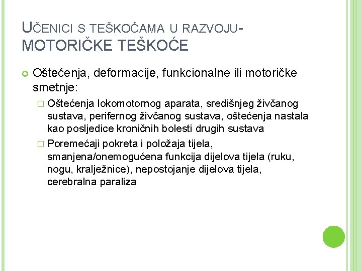 UČENICI S TEŠKOĆAMA U RAZVOJUMOTORIČKE TEŠKOĆE Oštećenja, deformacije, funkcionalne ili motoričke smetnje: � Oštećenja