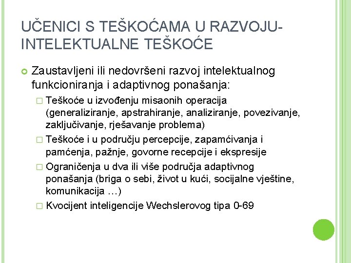 UČENICI S TEŠKOĆAMA U RAZVOJUINTELEKTUALNE TEŠKOĆE Zaustavljeni ili nedovršeni razvoj intelektualnog funkcioniranja i adaptivnog