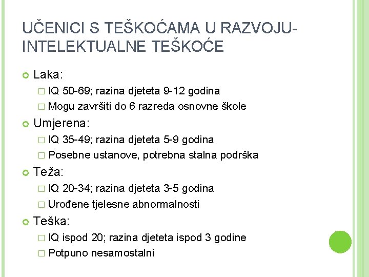 UČENICI S TEŠKOĆAMA U RAZVOJUINTELEKTUALNE TEŠKOĆE Laka: � IQ 50 -69; razina djeteta 9