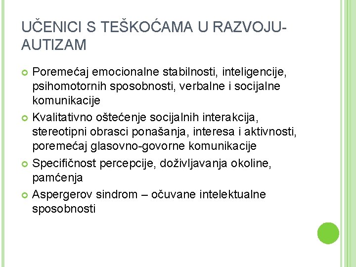 UČENICI S TEŠKOĆAMA U RAZVOJUAUTIZAM Poremećaj emocionalne stabilnosti, inteligencije, psihomotornih sposobnosti, verbalne i socijalne