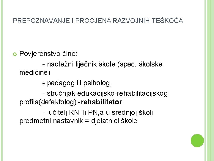 PREPOZNAVANJE I PROCJENA RAZVOJNIH TEŠKOĆA Povjerenstvo čine: - nadležni liječnik škole (spec. školske medicine)