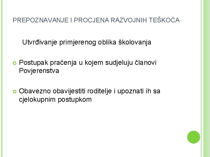 PREPOZNAVANJE I PROCJENA RAZVOJNIH TEŠKOĆA Utvrđivanje primjerenog oblika školovanja Postupak praćenja u kojem sudjeluju