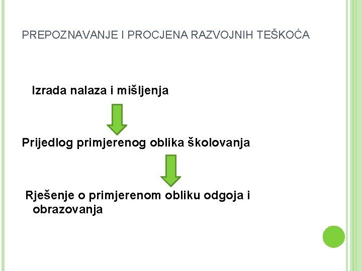 PREPOZNAVANJE I PROCJENA RAZVOJNIH TEŠKOĆA Izrada nalaza i mišljenja Prijedlog primjerenog oblika školovanja Rješenje