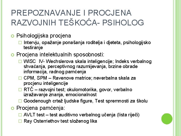 PREPOZNAVANJE I PROCJENA RAZVOJNIH TEŠKOĆA- PSIHOLOG Psihologijska procjena � Intervju, opažanje ponašanja roditelja i