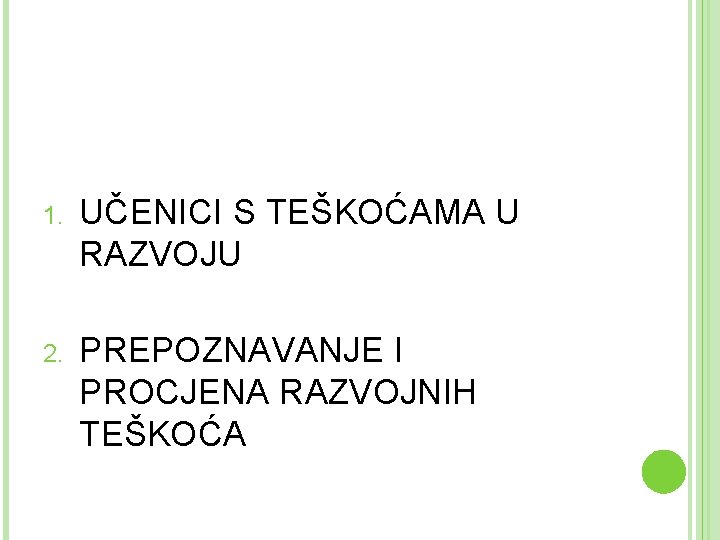 1. UČENICI S TEŠKOĆAMA U RAZVOJU 2. PREPOZNAVANJE I PROCJENA RAZVOJNIH TEŠKOĆA 