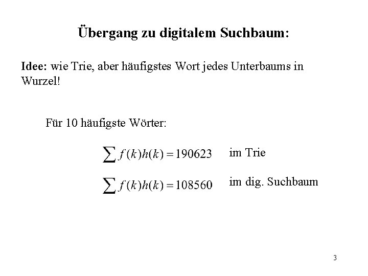 Übergang zu digitalem Suchbaum: Idee: wie Trie, aber häufigstes Wort jedes Unterbaums in Wurzel!