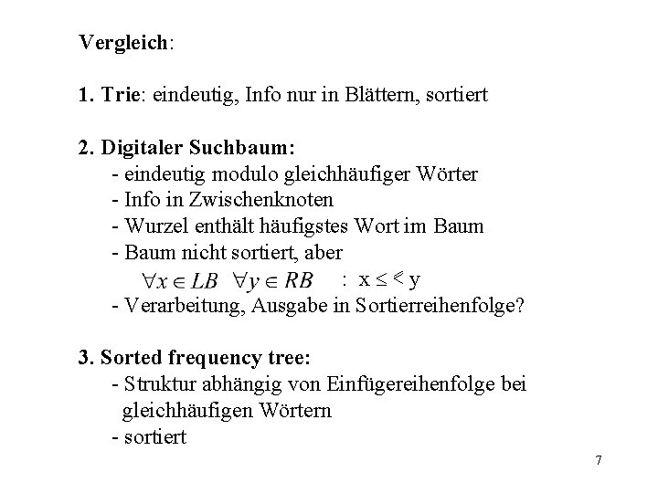 Vergleich: 1. Trie: eindeutig, Info nur in Blättern, sortiert 2. Digitaler Suchbaum: - eindeutig