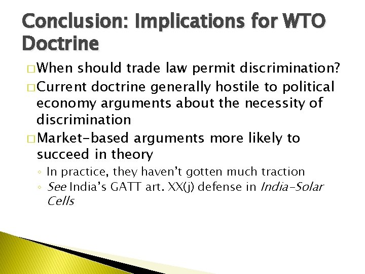 Conclusion: Implications for WTO Doctrine � When should trade law permit discrimination? � Current
