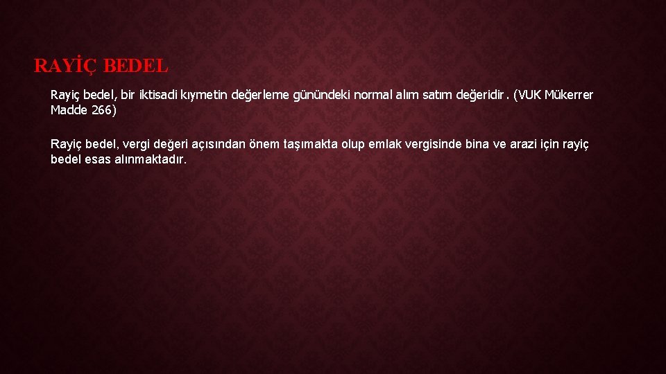 RAYİÇ BEDEL Rayiç bedel, bir iktisadi kıymetin değerleme günündeki normal alım satım değeridir. (VUK