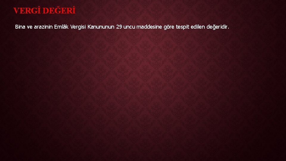 VERGİ DEĞERİ Bina ve arazinin Emlâk Vergisi Kanununun 29 uncu maddesine göre tespit edilen