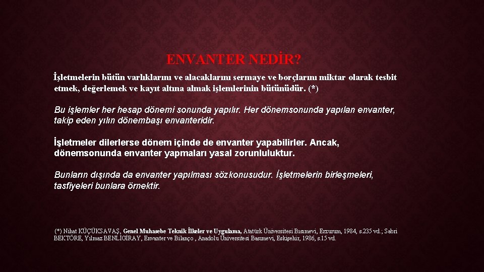 ENVANTER NEDİR? İşletmelerin bütün varlıklarını ve alacaklarını sermaye ve borçlarını miktar olarak tesbit etmek,