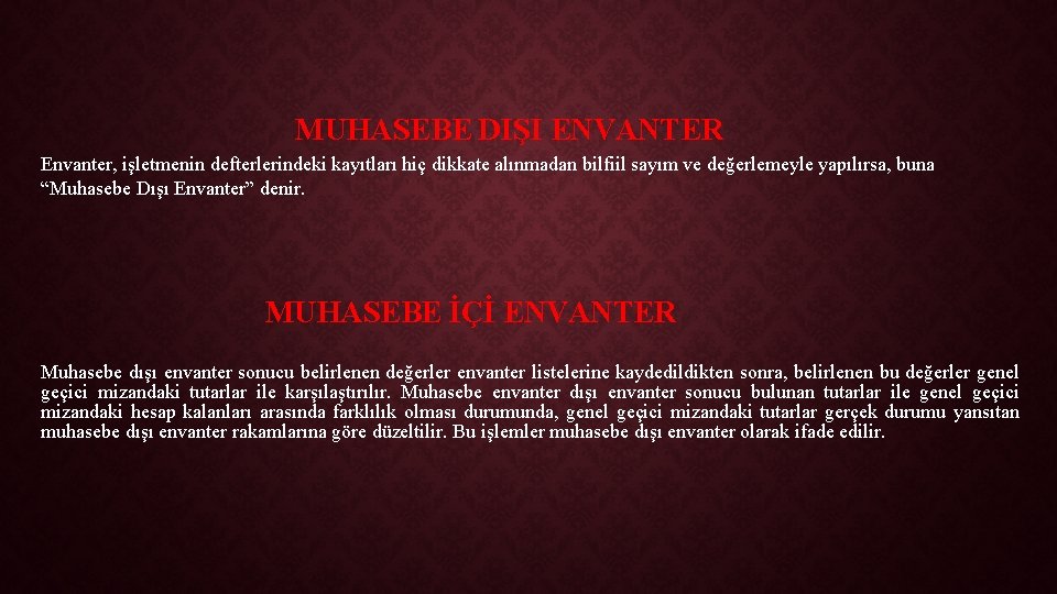 MUHASEBE DIŞI ENVANTER Envanter, işletmenin defterlerindeki kayıtları hiç dikkate alınmadan bilfiil sayım ve değerlemeyle