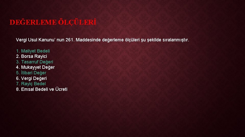 DEĞERLEME ÖLÇÜLERİ Vergi Usul Kanunu’ nun 261. Maddesinde değerleme ölçüleri şu şekilde sıralanmıştır. 1.