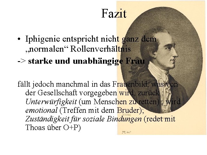 Fazit • Iphigenie entspricht nicht ganz dem „normalen“ Rollenverhältnis -> starke und unabhängige Frau