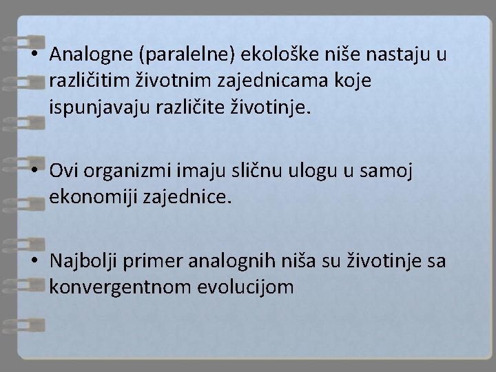  • Analogne (paralelne) ekološke niše nastaju u različitim životnim zajednicama koje ispunjavaju različite