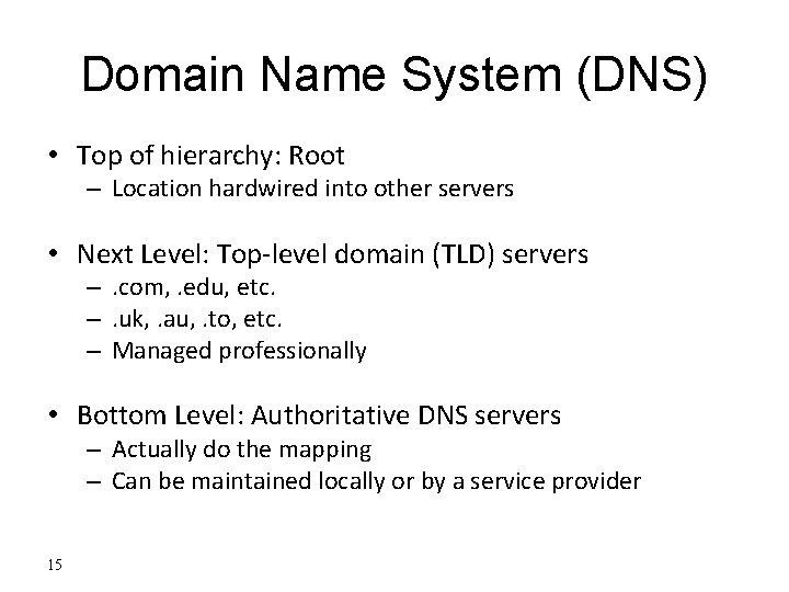 Domain Name System (DNS) • Top of hierarchy: Root – Location hardwired into other