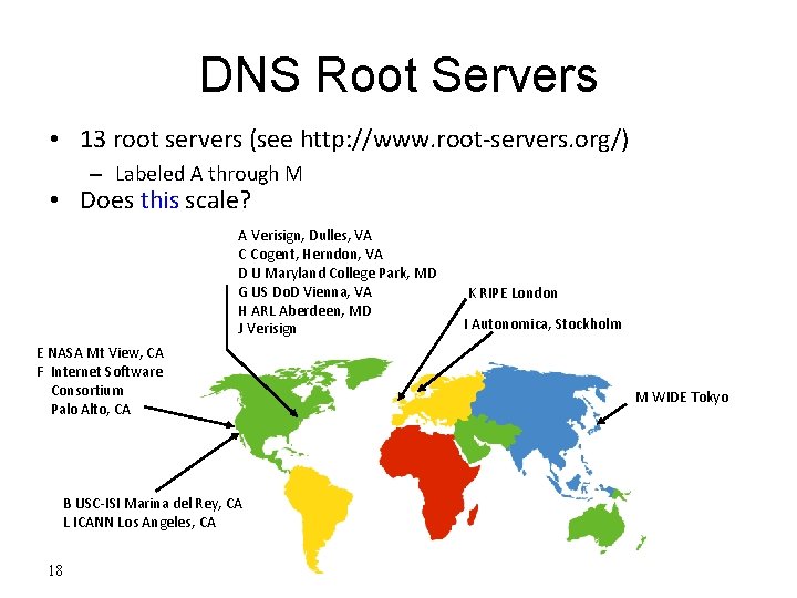 DNS Root Servers • 13 root servers (see http: //www. root-servers. org/) – Labeled